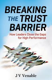 Icon image Breaking the Trust Barrier: How Leaders Close the Gaps for High Performance