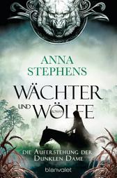 Icon image Wächter und Wölfe - Die Auferstehung der Dunklen Dame: Roman