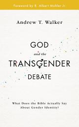 Icon image God and the Transgender Debate: What does the Bible actually say about gender identity?