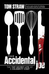Icon image The Accidental Joe: The Top-Secret Life of a Celebrity Chef