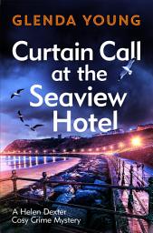 Icon image Curtain Call at the Seaview Hotel: The stage is set when a killer strikes in this charming, Scarborough-set cosy crime mystery