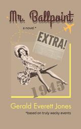 Icon image Mr. Ballpoint: A Novel Based on Truly Wacky Events