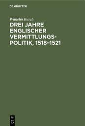 Icon image Drei Jahre englischer Vermittlungspolitik, 1518–1521