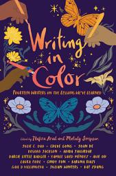 Icon image Writing in Color: Fourteen Writers on the Lessons We've Learned