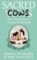Icon image Sacred Cows: The Truth About Divorce & Marriage
