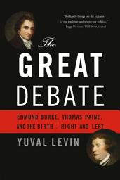 Icon image The Great Debate: Edmund Burke, Thomas Paine, and the Birth of Right and Left