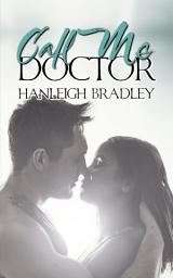 Icon image Call Me Doctor: A Hanleigh's London Medical Second Chance Romance