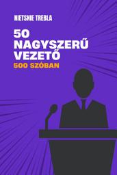 Icon image 50 nagyszerű vezető 500 szóban