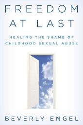 Icon image Freedom at Last: Healing the Shame of Childhood Sexual Abuse