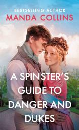 Icon image A Spinster's Guide to Danger and Dukes