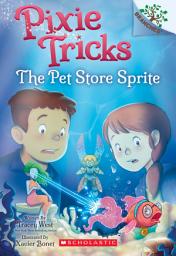 Icon image The Pet Store Sprite: A Branches Book (Pixie Tricks #3)