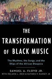 Icon image The Transformation of Black Music: The rhythms, the songs, and the ships of the African Diaspora