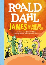 Icon image James und der Riesenpfirsich: Neu übersetzt von Sabine und Emma Ludwig. Die weltberühmte Geschichte farbig illustriert für Kinder ab 8 Jahren