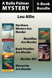 Icon image Belle Palmer Mysteries 5-Book Bundle: Northern Winters Are Murder / Blackflies Are Murder / Bush Poodles Are Murder / Murder Eh? / Memories Are Murder