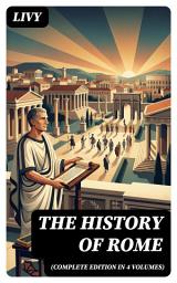 Icon image THE HISTORY OF ROME (Complete Edition in 4 Volumes): Enriched edition.