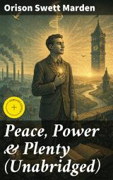Icon image Peace, Power & Plenty (Unabridged): Enriched edition. Before a Man Can Lift Himself, He Must Lift His Thought
