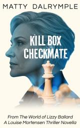 Icon image Kill Box Checkmate: From the World of Lizzy Ballard: A Louise Mortensen Thriller Novella