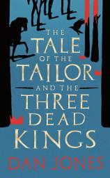 Icon image The Tale of the Tailor and the Three Dead Kings: A medieval ghost story
