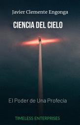 Icon image CIENCIA DEL CIELO: EL PODER DE UNA PROFECIA