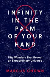 Icon image Infinity in the Palm of Your Hand: Fifty Wonders That Reveal an Extraordinary Universe