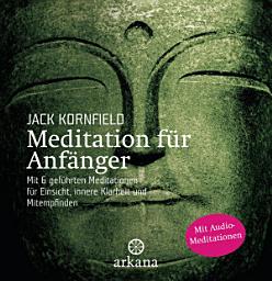 Icon image Meditation für Anfänger: mit 6 geführten Audio-Meditationen für Einsicht, innere Klarheit und Mitempfinden