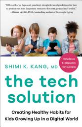 Icon image The Tech Solution: Creating Healthy Habits for Kids Growing Up in a Digital World