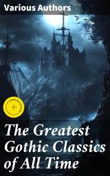 Icon image The Greatest Gothic Classics of All Time: Enriched edition. 60+ Books in One Volume: Frankenstein, The Tell-Tale Heart, The Phantom Ship, The Birth Mark, The Headless Horseman...