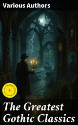 Icon image The Greatest Gothic Classics: Enriched edition. Frankenstein, The Castle of Otranto, St. Irvyne, The Tell-Tale Heart, The Phantom Ship, The Beetle...
