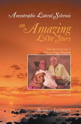 Icon image Amyotrophic Lateral Sclerosis ___An Amazing Love Story
