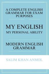 Icon image My English My Personal Ability: Modern English Grammar; A Complete English Grammar For Exam Purposes