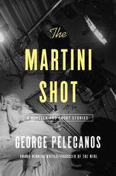 Icon image The Martini Shot: A Novella and Stories