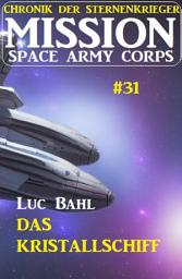 Icon image Mission Space Army Corps 31: Das Kristallschiff: Chronik der Sternenkrieger
