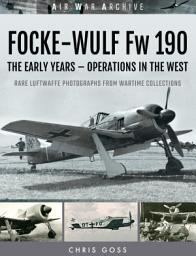 Icon image Focke-Wulf Fw 190: The Early Years—Operations Over France and Britain