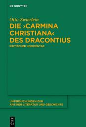 Icon image Die ›Carmina christiana‹ des Dracontius: Kritischer Kommentar