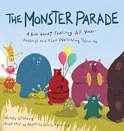 Icon image The Monster Parade: A Book about Feeling All Your Feelings and Then Watching Them Go