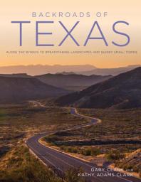 Icon image Backroads of Texas: Along the Byways to Breathtaking Landscapes & Quirky Small Towns