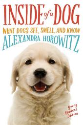 Icon image Inside of a Dog -- Young Readers Edition: What Dogs See, Smell, and Know