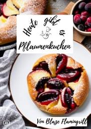 Icon image Heute gibt es - Pflaumenkuchen: 30 tolle Pflaumenkuchen Rezepte zum nachbacken und genießen, Ausgabe 2