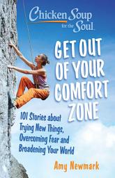 Icon image Chicken Soup for the Soul: Get Out of Your Comfort Zone: 101 Stories about Trying New Things, Overcoming Fear and Broadening Your World