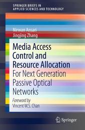 Icon image Media Access Control and Resource Allocation: For Next Generation Passive Optical Networks