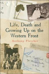 Icon image Life, Death, and Growing Up on the Western Front