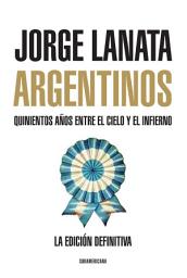 Icon image Argentinos: Quinientos años entre el Cielo y el Infierno