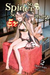 Icon image So I'm a Spider, So What? Ex, Vol. 2 (light novel)
