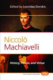 Icon image Niccolò Machiavelli: History, Power, and Virtue
