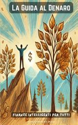 Icon image La Guida al Denaro: Finanze Intelligenti per Tutti
