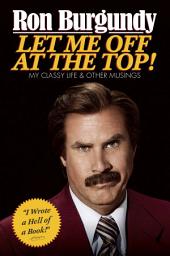 Icon image Let Me Off at the Top!: My Classy Life and Other Musings