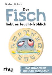 Icon image Der Fisch liebt es feucht-fröhlich: Das gnadenlos ehrliche Horoskop