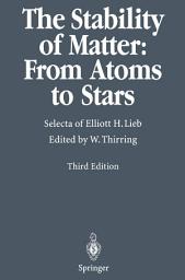 Icon image The Stability of Matter: From Atoms to Stars: Selecta of Elliott H. Lieb, Edition 3