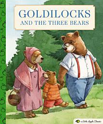 Icon image Goldilocks and the Three Bears: A Little Apple Classic
