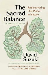 Icon image The Sacred Balance, 25th anniversary edition: Rediscovering Our Place in Nature, Edition 4